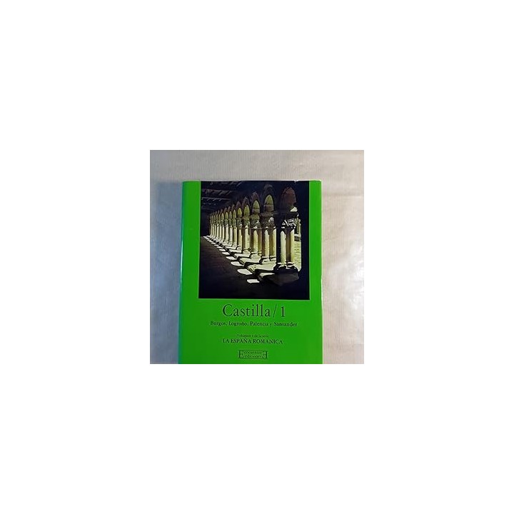 Castilla / 1. Burgos, Logroño, Palencia y Santander.  Volumen 1 de la serie La España Romántica.